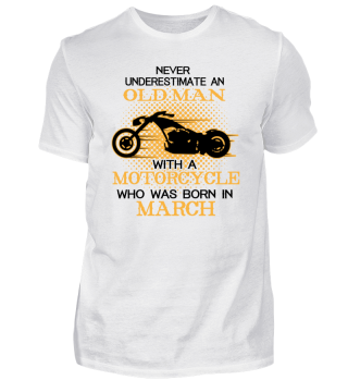 NEVER UNDERESTIMATE OLD MAN MOTORCYCLE born MARCH