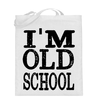 I AM OLDSCHOOL