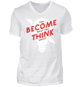 you become what you think about - Shirt