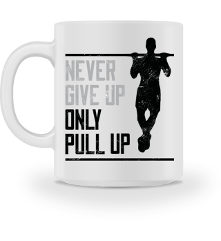 Never Give Up Only Pull Up Motivational Fitness Self-Improvement Gym Design Gift