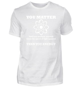 science-shirt you matter Atom Geschenk