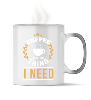 Das Einzige was ich brauche ist Kaffee