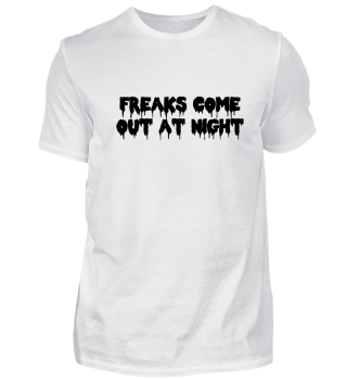 Freaks Come Out At Night Geschenk Idee