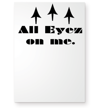 All eyez on me.