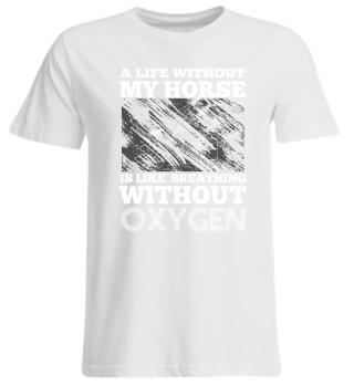 My Horse is like Oxygen