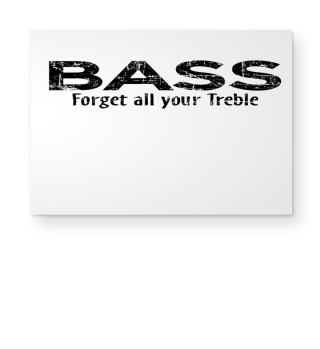 Bass - Forget all your Treble