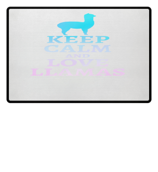 Keep calm and love llamas