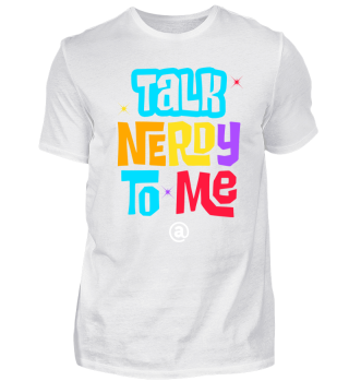 TALK NERDY TO ME / Nerd shirt