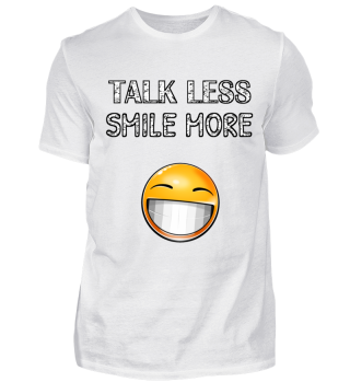 Talk less smile more T Shirt Geschenk