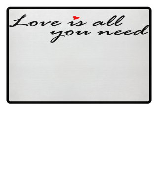Love is all you need Liebe Geschenk