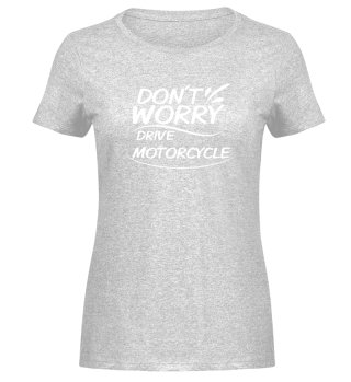 Don´t Worry - Drive Motorcycle