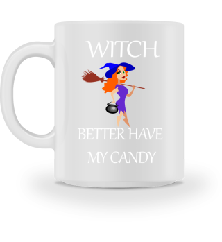 Hilarious Halloween Witch Better Have My Candy Design