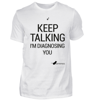 Keep talking I'm diagnosing you