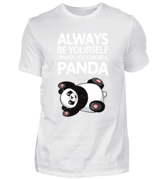 Be yourself unless you can be a Panda!