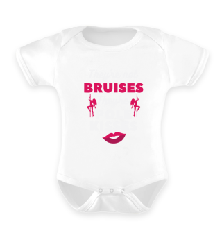 They're not bruises they're pole kisses gift