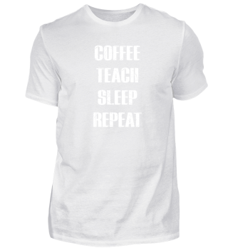 Coffee teach sleep repeat Lehrer fun 