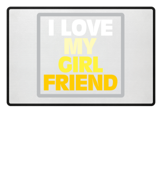 I Love My GirlFriend - Love Couple Gift