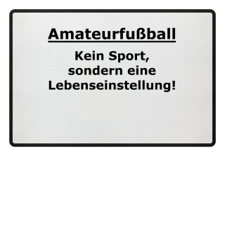 Amateurfußball - Spruch - Schwarz