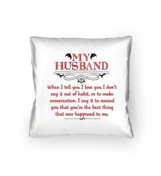 My husband is the best thing that ever happened to me - Gift