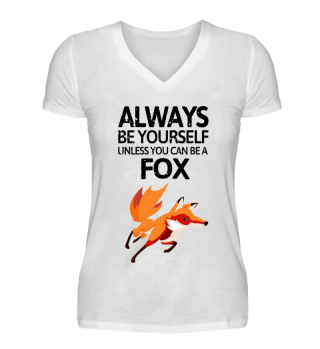 Be yourself unless you can be a Fox!