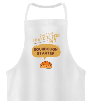Sorry I Can't I Have To Feed My Sourdough Starter Awesome Bread Baker