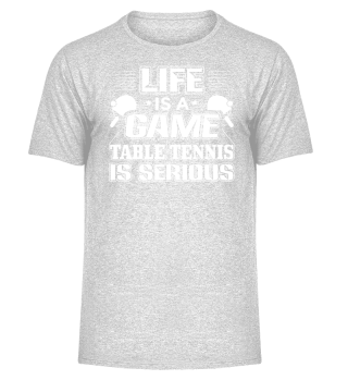Funny Table Tennis Shirt Life is a Game