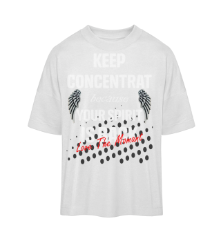 KEEP CONCENTRAT YOUR SPIRIT IS BACK