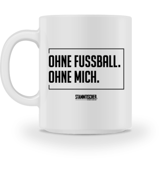 „Ohne Fussball. Ohne Mich.“ - Kaffee
