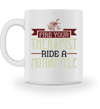 Fire your therapist ride a motorcycle