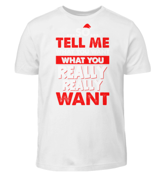 TELL ME WHAT YOU WANT WHAT T-SHIRT