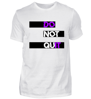 Do not quit