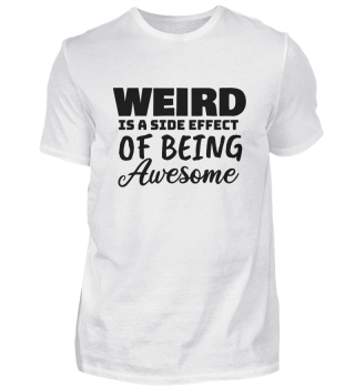 Weird is a side effect of being awesome