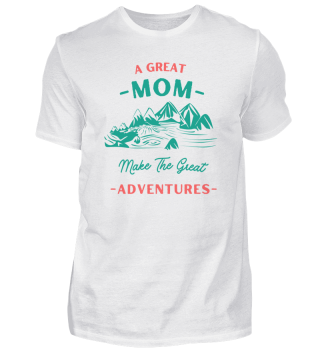 A Great Mom Make The Great Adventures Cool Mountain Design