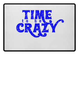 GIFT- TIME TO BE CRAZY BLUE