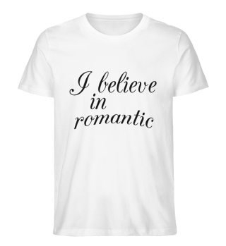 I believe in romantic