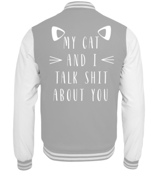 My Cat and I talk Shit about you Shirt