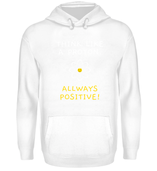 Think like a proton - allways positive