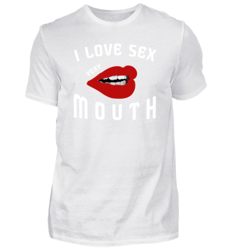 I LOVE SEX VERY MOUTH