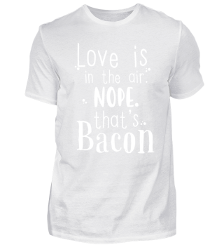 Love is in the Air, Nope thats bacon