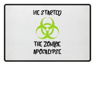 We started the Zombie Apocalypse Shirt