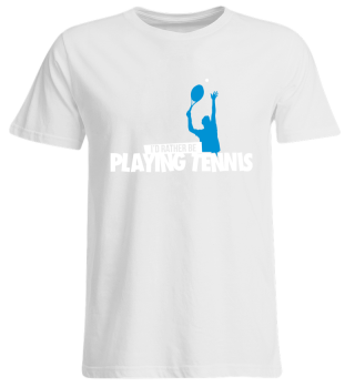 I'd rather be playing tennis men