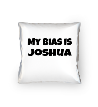 my bias is Joshua