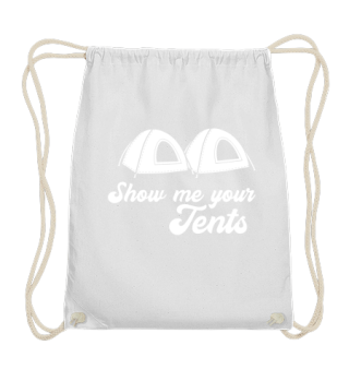Show me your tents - Funny Camping Gift