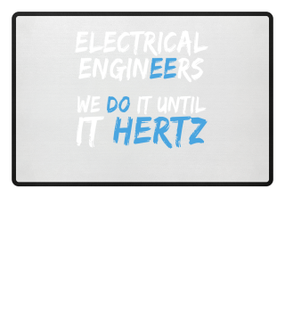 Electrical Engineers We Do It Until It Hertz
