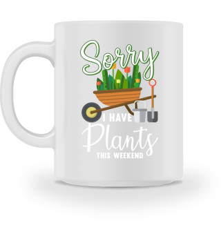 Sorry I Have Plants This Weekend Motiv