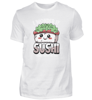 I Wonder If Sushi Thinks About Me Too