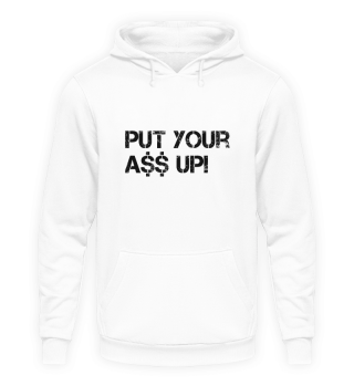 Put your Ass up! Hoodie Sweatshirt