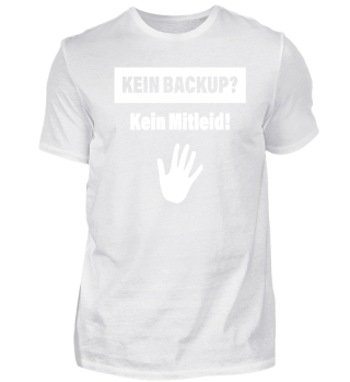 Admin Shirt - Kein Backup, Kein Mitleid! Nerdy Geek tshirt