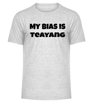 my bias is Teayang