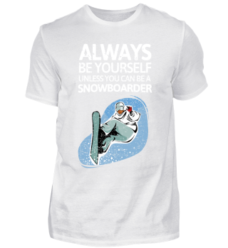 Be yourself unless you are a Snowboarder